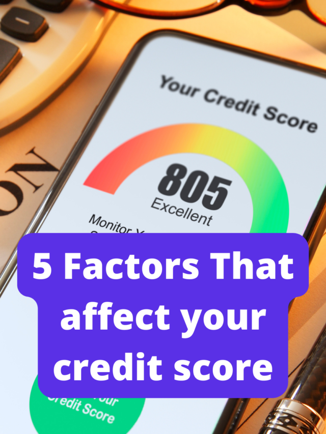 5 Factors that affect your credit score