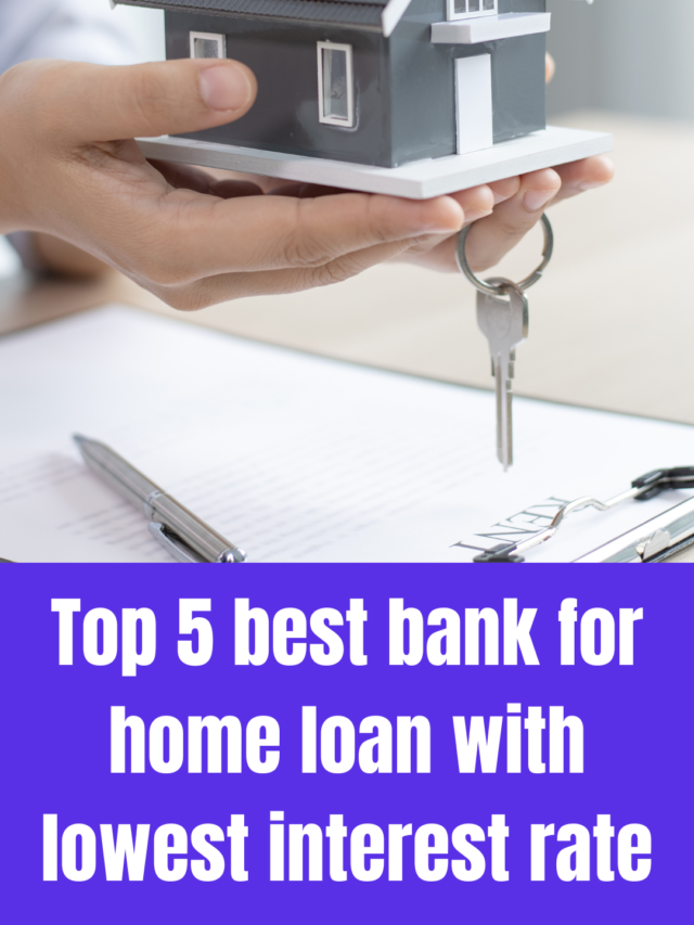 Top 5 best bank for home loan with lowest interest rate