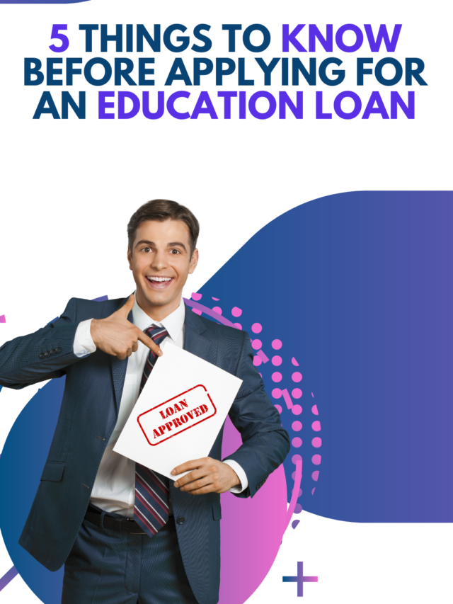 Things To Know Before Applying For An Education Loan