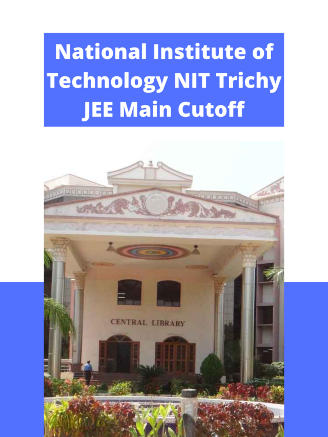 National Institute of Technology (NIT) Trichy JEE Main Cutoff