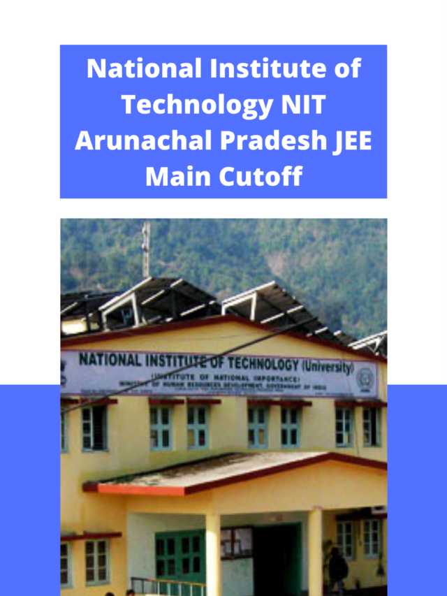National Institute of Technology Arunachal Pradesh JEE Main Cutoff