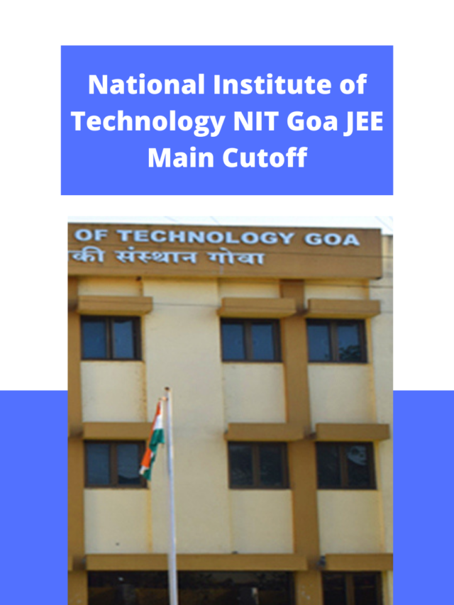 National Institute of Technology (NIT) Goa JEE Main Cutoff