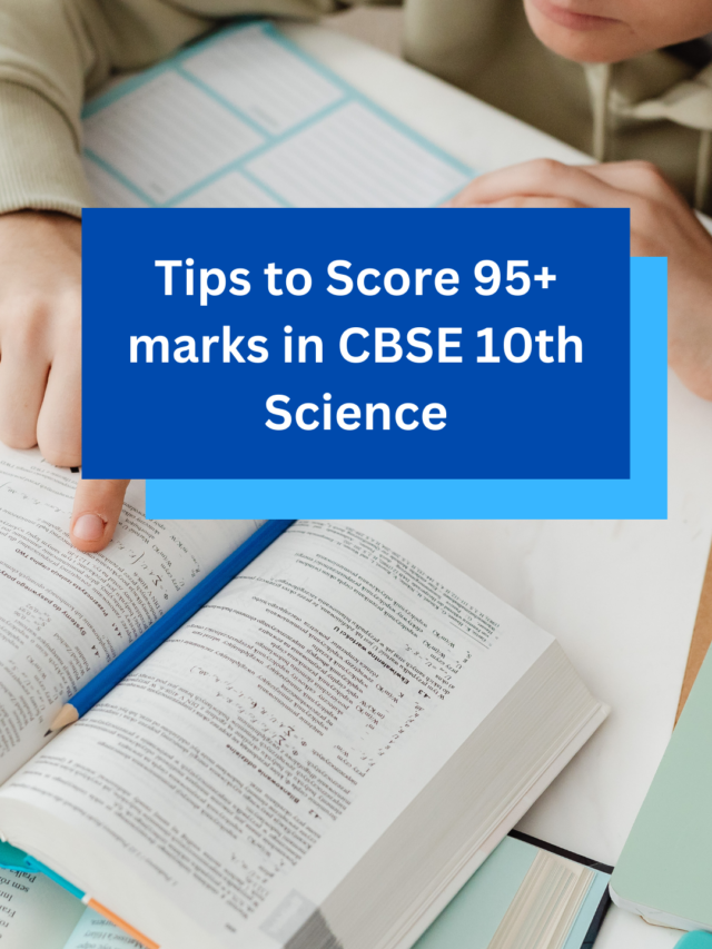 Tips to Score 95+ marks in CBSE 10th Science