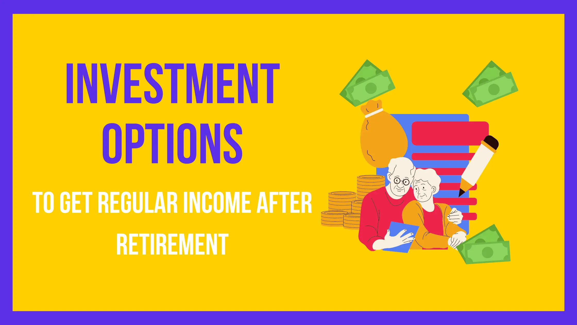 Investment Options to get a Regular Income After Retirement