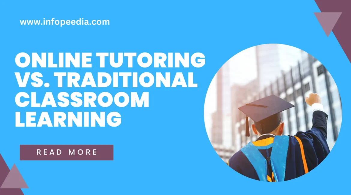Online Tutoring vs. Traditional Classroom Learning: Pros and Cons.
